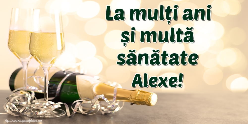 Felicitari de la multi ani - Sampanie | La mulți ani și multă sănătate Alexe!