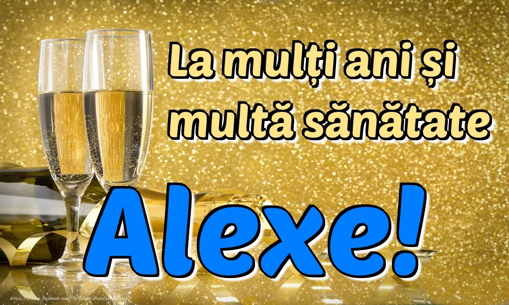 Felicitari de la multi ani - Sampanie | La mulți ani multă sănătate Alexe!