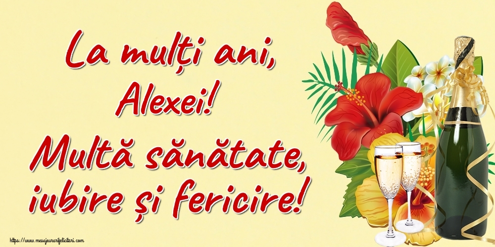 Felicitari de la multi ani - La mulți ani, Alexei! Multă sănătate, iubire și fericire!