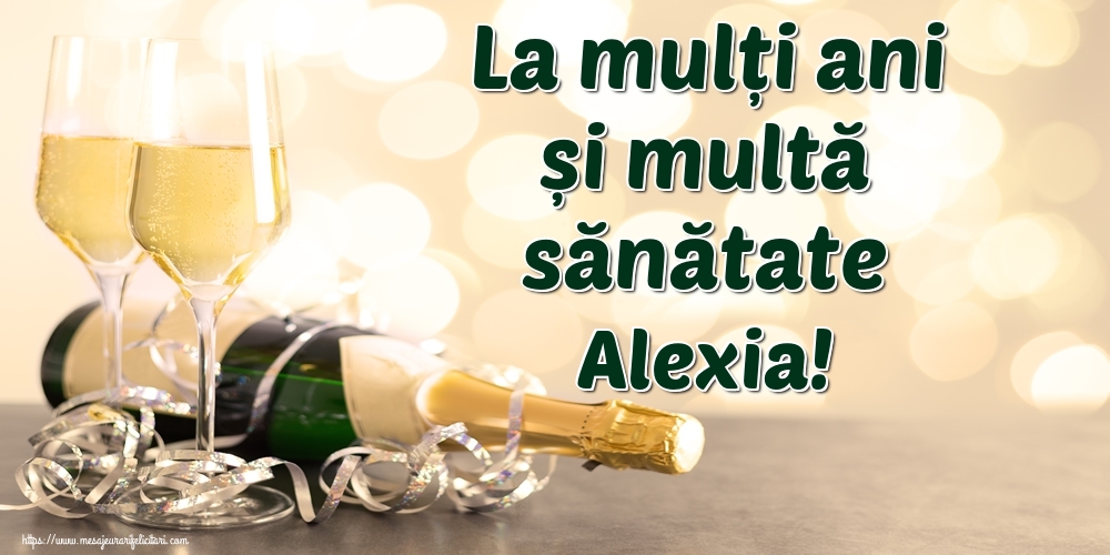 Felicitari de la multi ani - Sampanie | La mulți ani și multă sănătate Alexia!