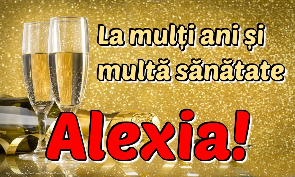 Felicitari de la multi ani - La mulți ani multă sănătate Alexia!