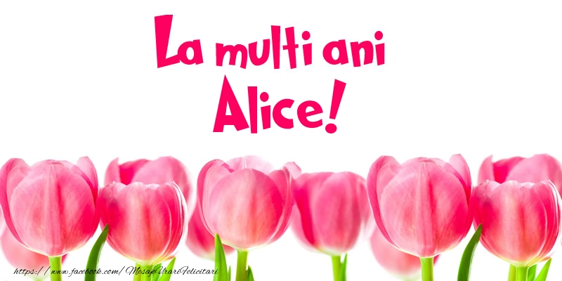 Felicitari de la multi ani - Flori & Lalele | La multi ani Alice!