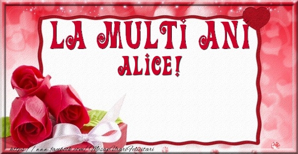 Felicitari de la multi ani - La multi ani Alice