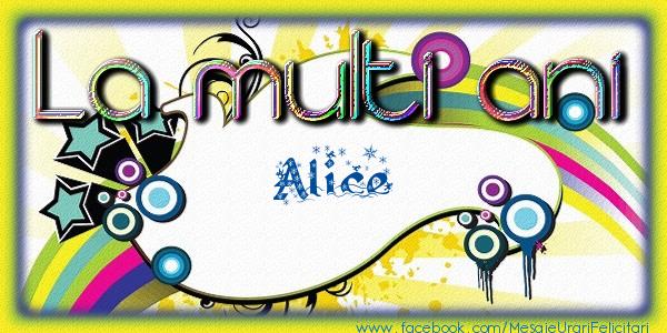 Felicitari de la multi ani - La multi ani Alice