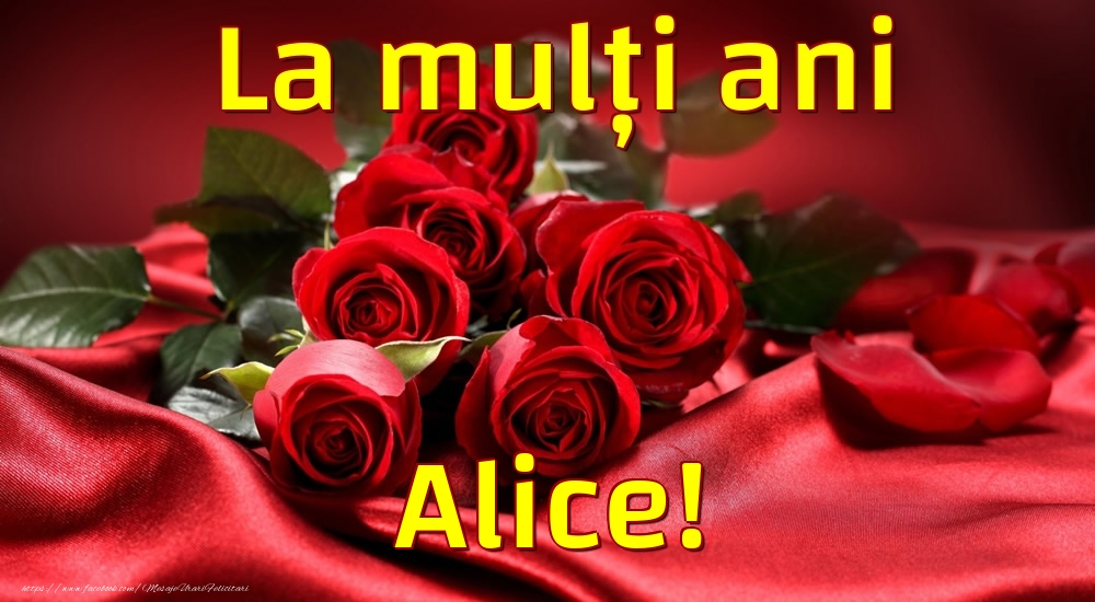 Felicitari de la multi ani - Trandafiri | La mulți ani Alice!