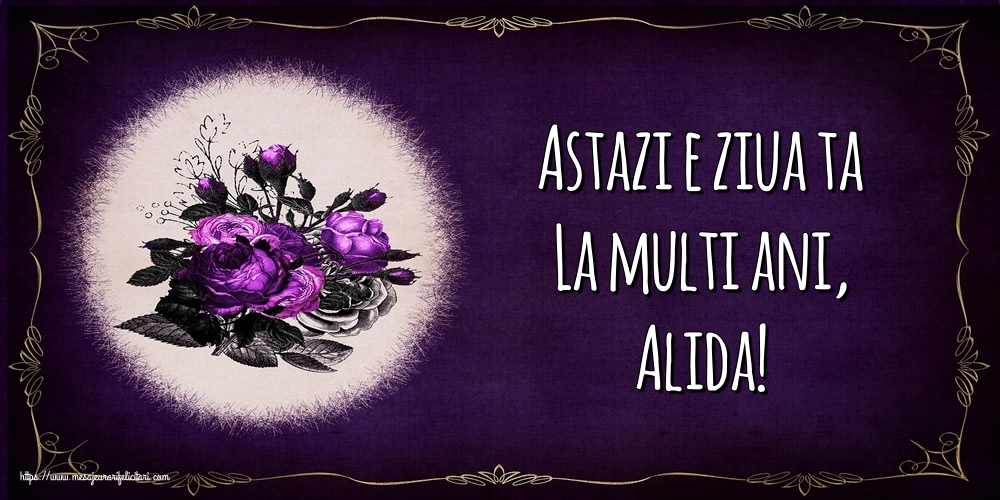 Felicitari de la multi ani - Astazi e ziua ta La multi ani, Alida!