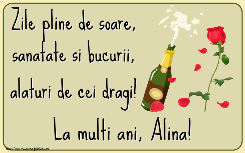Felicitari de la multi ani - Flori & Sampanie | Zile pline de soare, sanatate si bucurii, alaturi de cei dragi! La multi ani, Alina!