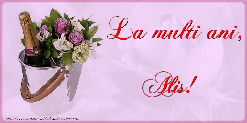 Felicitari de la multi ani - Flori & Sampanie | La multi ani Alis