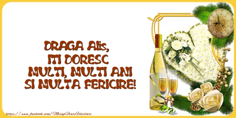 Felicitari de la multi ani - 1 Poza & Flori & Ramă Foto & Sampanie & Trandafiri | DRAGA Alis,  ITI DORESC  MULTI, MULTI ANI SI MULTA FERICIRE!