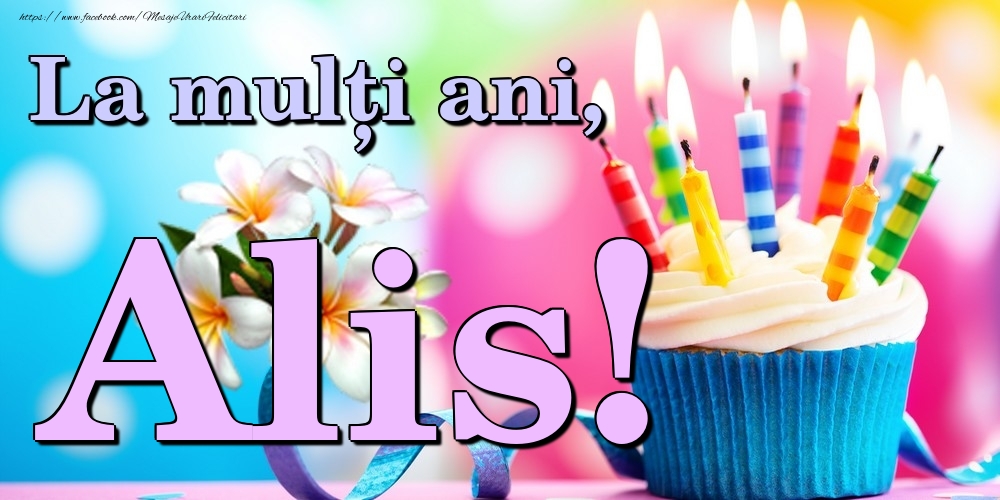 Felicitari de la multi ani - Flori & Tort | La mulți ani, Alis!