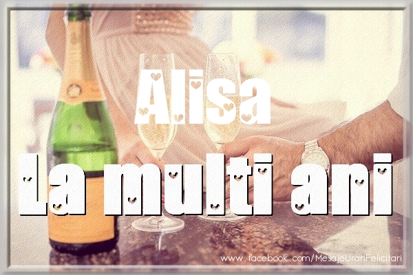 Felicitari de la multi ani - La multi ani Alisa