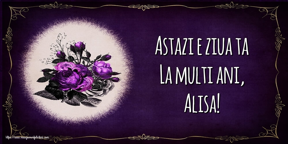 Felicitari de la multi ani - Flori | Astazi e ziua ta La multi ani, Alisa!