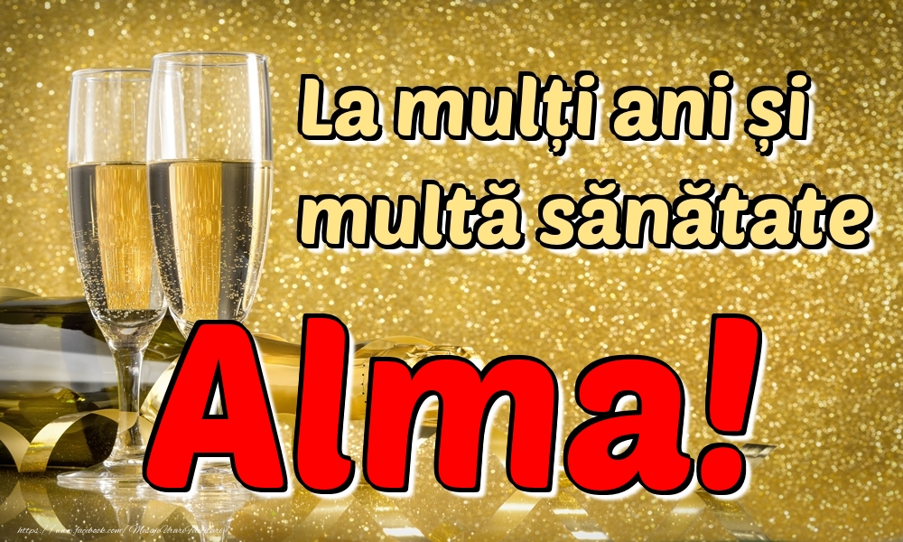 Felicitari de la multi ani - Sampanie | La mulți ani multă sănătate Alma!