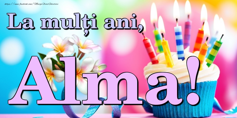Felicitari de la multi ani - Flori & Tort | La mulți ani, Alma!