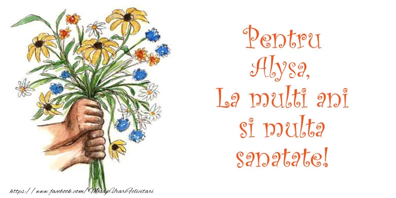 Felicitari de la multi ani - Buchete De Flori | Pentru Alysa, La multi ani si multa sanatate!