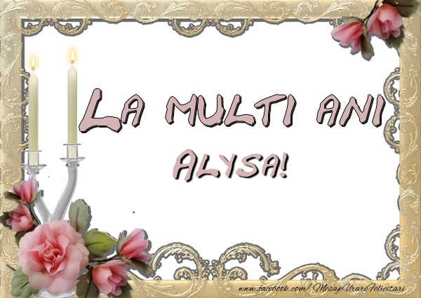 Felicitari de la multi ani - La multi ani Alysa