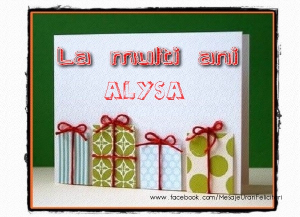 Felicitari de la multi ani - Cadou | La multi ani Alysa!