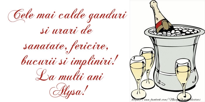Felicitari de la multi ani - Sampanie | Cele mai calde ganduri si urari de sanatate, fericire, bucurii si impliniri! La multi ani Alysa!