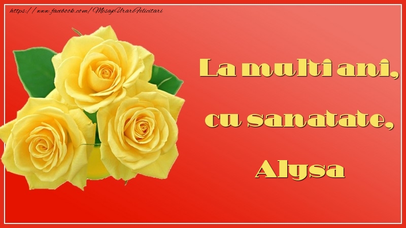 Felicitari de la multi ani - Flori & Trandafiri | La multi ani, cu sanatate, Alysa