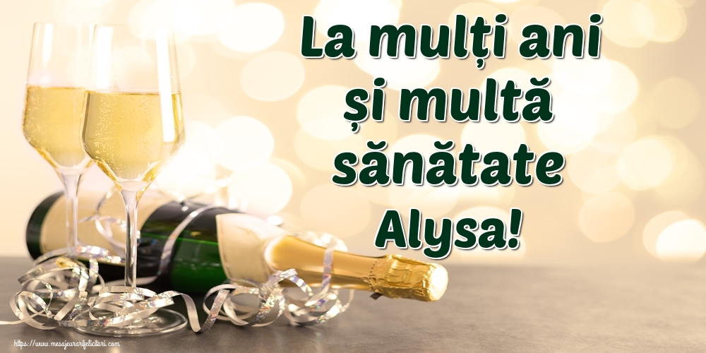Felicitari de la multi ani - La mulți ani și multă sănătate Alysa!