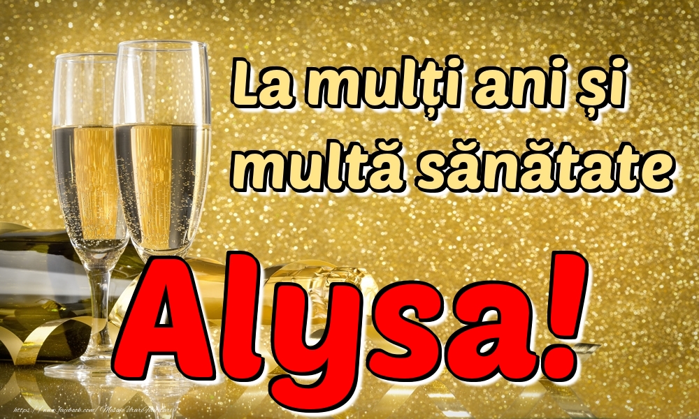 Felicitari de la multi ani - La mulți ani multă sănătate Alysa!