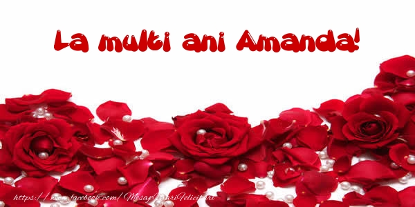 Felicitari de la multi ani - Flori & Trandafiri | La multi ani Amanda!