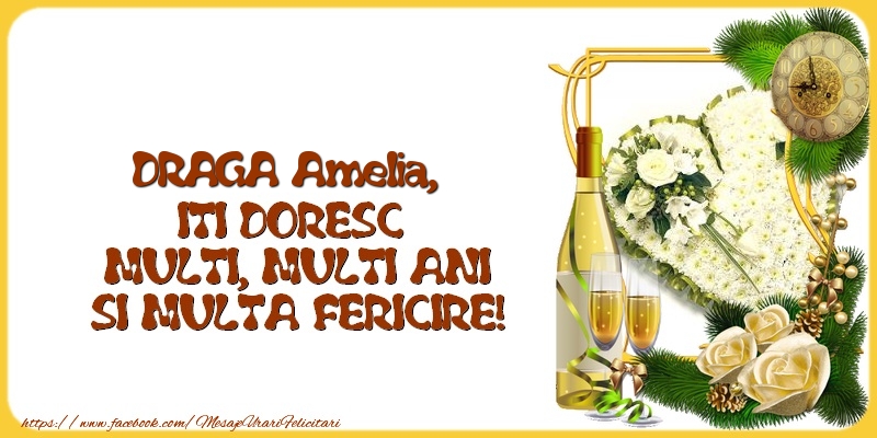 Felicitari de la multi ani - 1 Poza & Flori & Ramă Foto & Sampanie & Trandafiri | DRAGA Amelia,  ITI DORESC  MULTI, MULTI ANI SI MULTA FERICIRE!