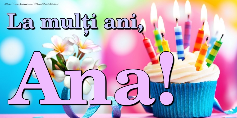 Felicitari de la multi ani - Flori & Tort | La mulți ani, Ana!