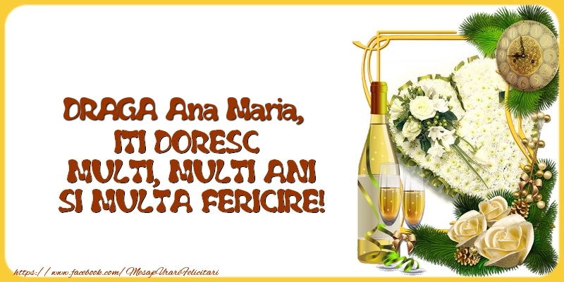 Felicitari de la multi ani - 1 Poza & Flori & Ramă Foto & Sampanie & Trandafiri | DRAGA Ana Maria,  ITI DORESC  MULTI, MULTI ANI SI MULTA FERICIRE!