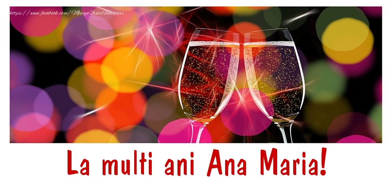 Felicitari de la multi ani - Sampanie | La multi ani Ana Maria!