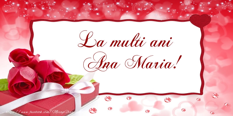 Felicitari de la multi ani - Cadou & Trandafiri | La multi ani Ana Maria!