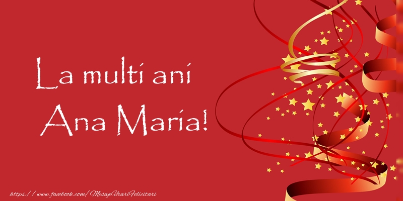 Felicitari de la multi ani - La multi ani Ana Maria!