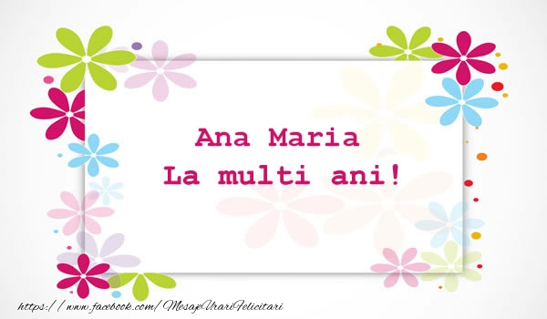 Felicitari de la multi ani - Ana Maria La multi ani