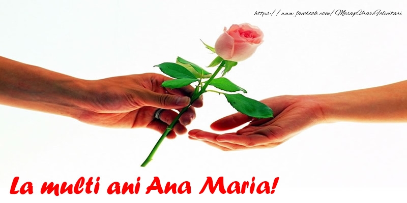 Felicitari de la multi ani - Flori & Trandafiri | La multi ani Ana Maria!