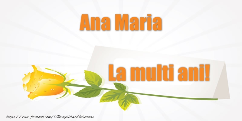 Felicitari de la multi ani - Pentru Ana Maria La multi ani!