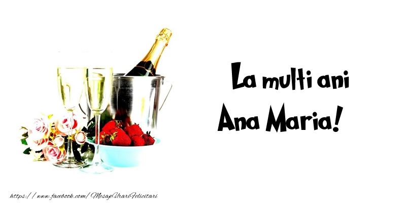 Felicitari de la multi ani - Flori & Sampanie | La multi ani Ana Maria!