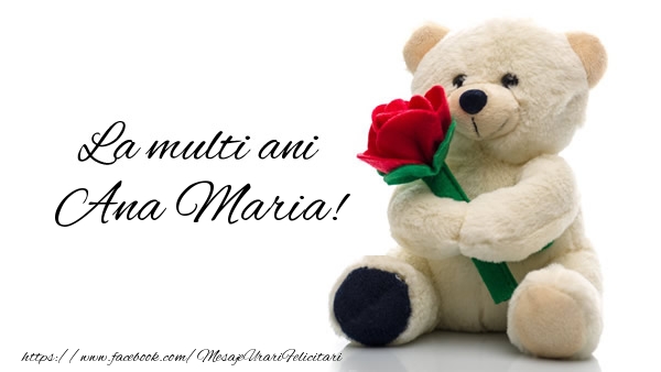 Felicitari de la multi ani - Trandafiri & Ursuleti | La multi ani Ana Maria!