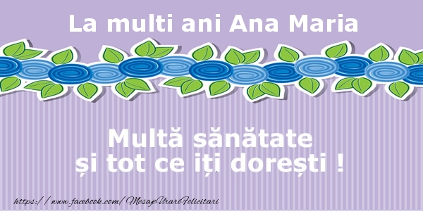 Felicitari de la multi ani - Flori | La multi ani Ana Maria Multa sanatate si tot ce iti doresti !