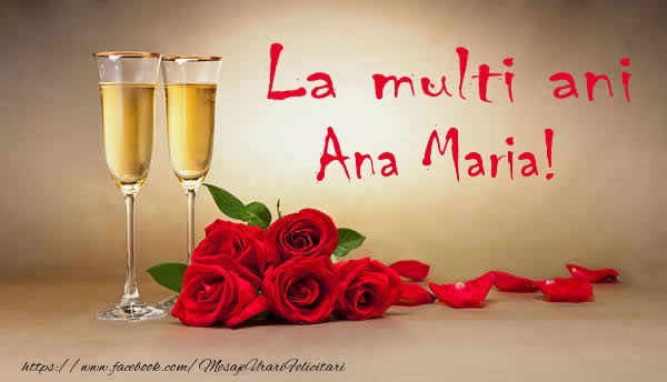 Felicitari de la multi ani - Flori & Sampanie | La multi ani Ana Maria!