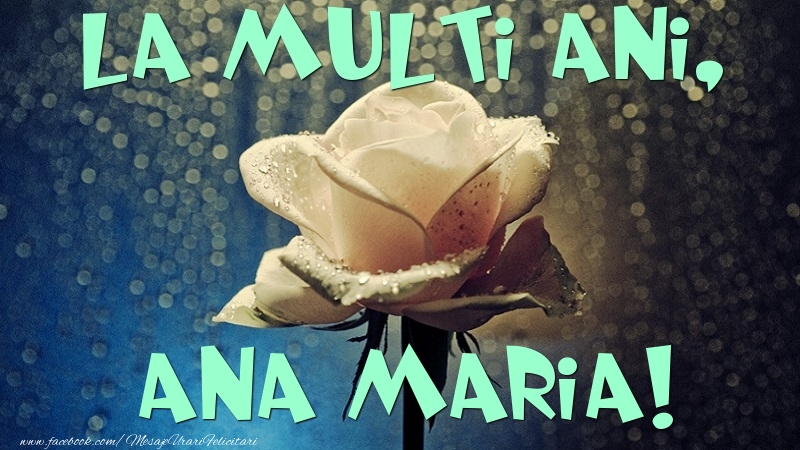 Felicitari de la multi ani - Flori & Trandafiri | La multi ani, Ana Maria