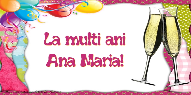 Felicitari de la multi ani - Baloane & Sampanie | La multi ani, Ana Maria!
