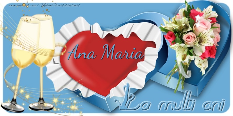 Felicitari de la multi ani - Flori & Sampanie | La multi ani, Ana Maria!