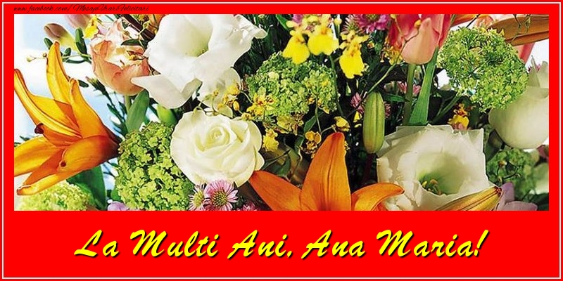 Felicitari de la multi ani - Flori | La multi ani, Ana Maria!