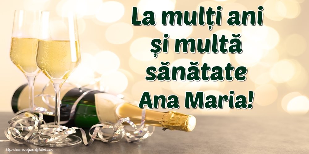 Felicitari de la multi ani - La mulți ani și multă sănătate Ana Maria!