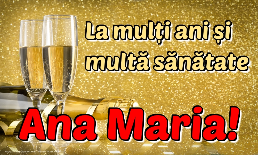 Felicitari de la multi ani - Sampanie | La mulți ani multă sănătate Ana Maria!