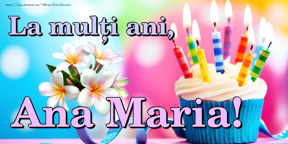 Felicitari de la multi ani - Flori & Tort | La mulți ani, Ana Maria!