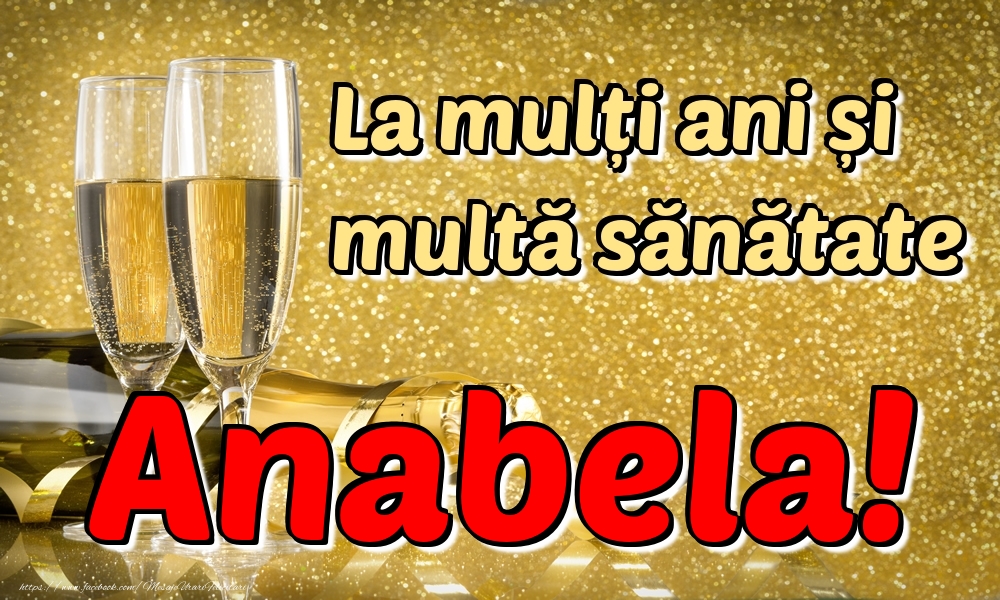 Felicitari de la multi ani - Sampanie | La mulți ani multă sănătate Anabela!
