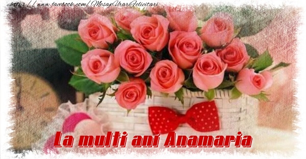 Felicitari de la multi ani - La multi ani Anamaria
