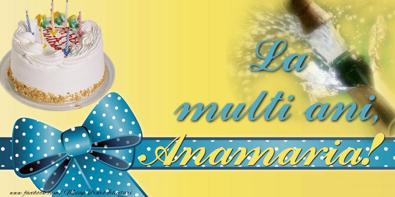 Felicitari de la multi ani - Tort & Sampanie | La multi ani, Anamaria!