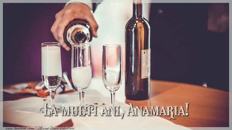 Felicitari de la multi ani - Sampanie | La multi ani, Anamaria!